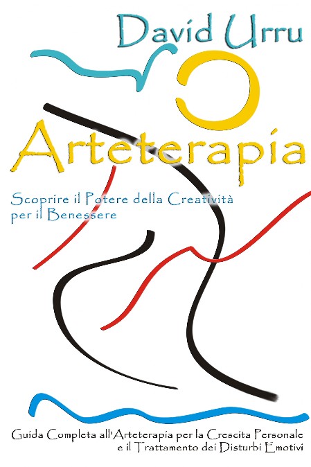 Arteterapia - Scoprire il potere della Creatività per il Benessere autore David Urru